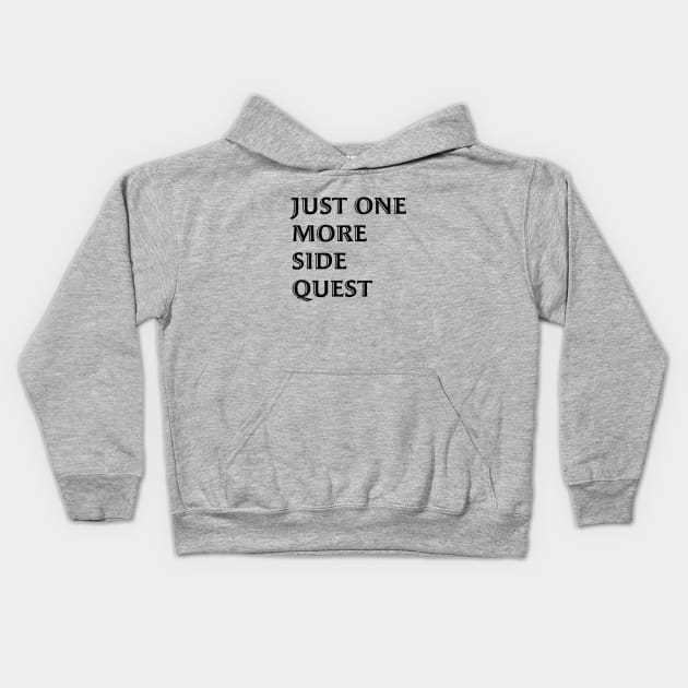 Just One More Side Quest - Gaming Quote Black Font Kids Hoodie by LozzieElizaDesigns